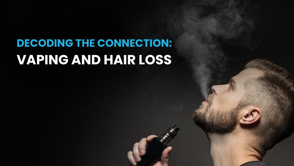 Vaping and Hair Loss BlueMagic Group Clinic